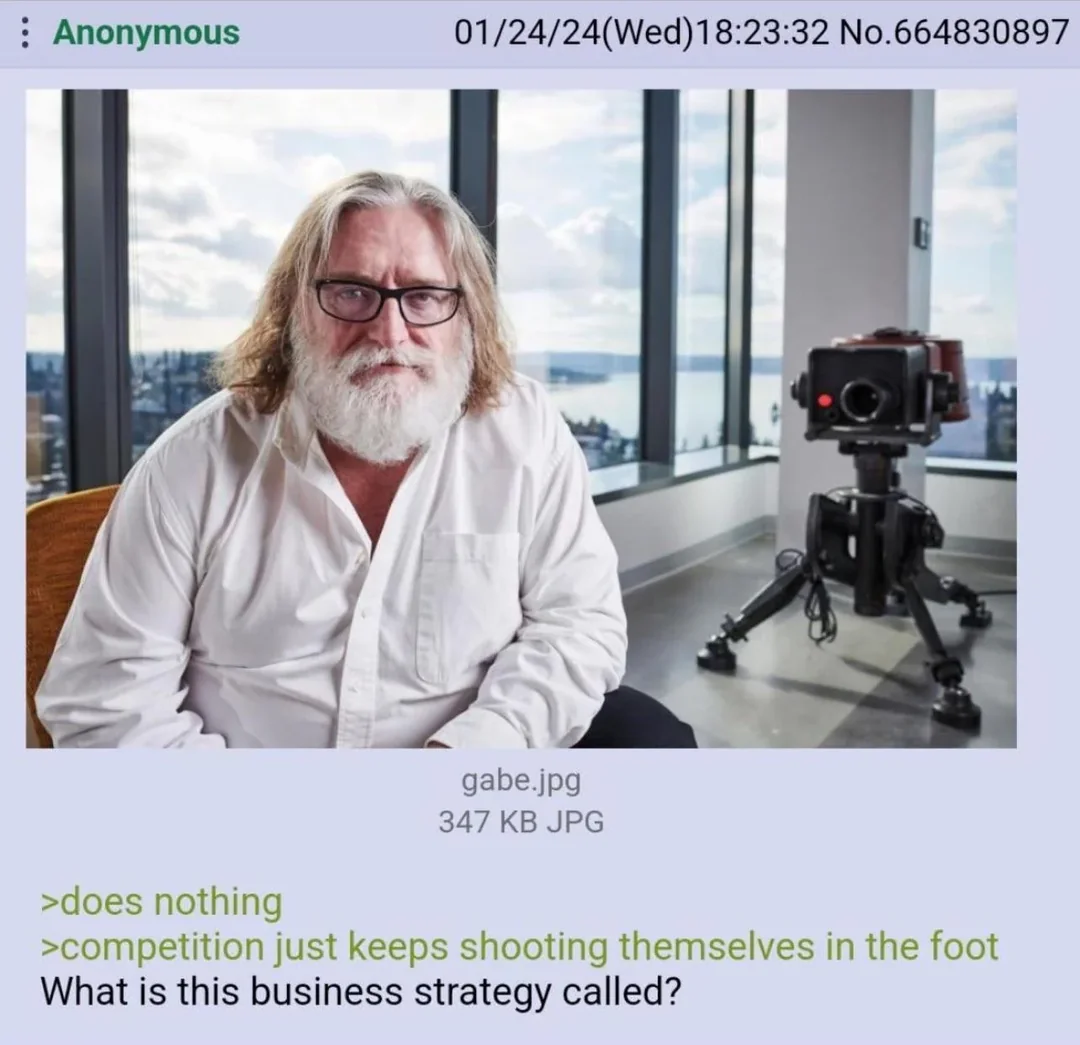 A 4chan screenshot containing an image of Gabe Newell together with the lines “>does nothing”, “>competition just keeps shooting themselves in the foot”, and “What is this business strategy called”